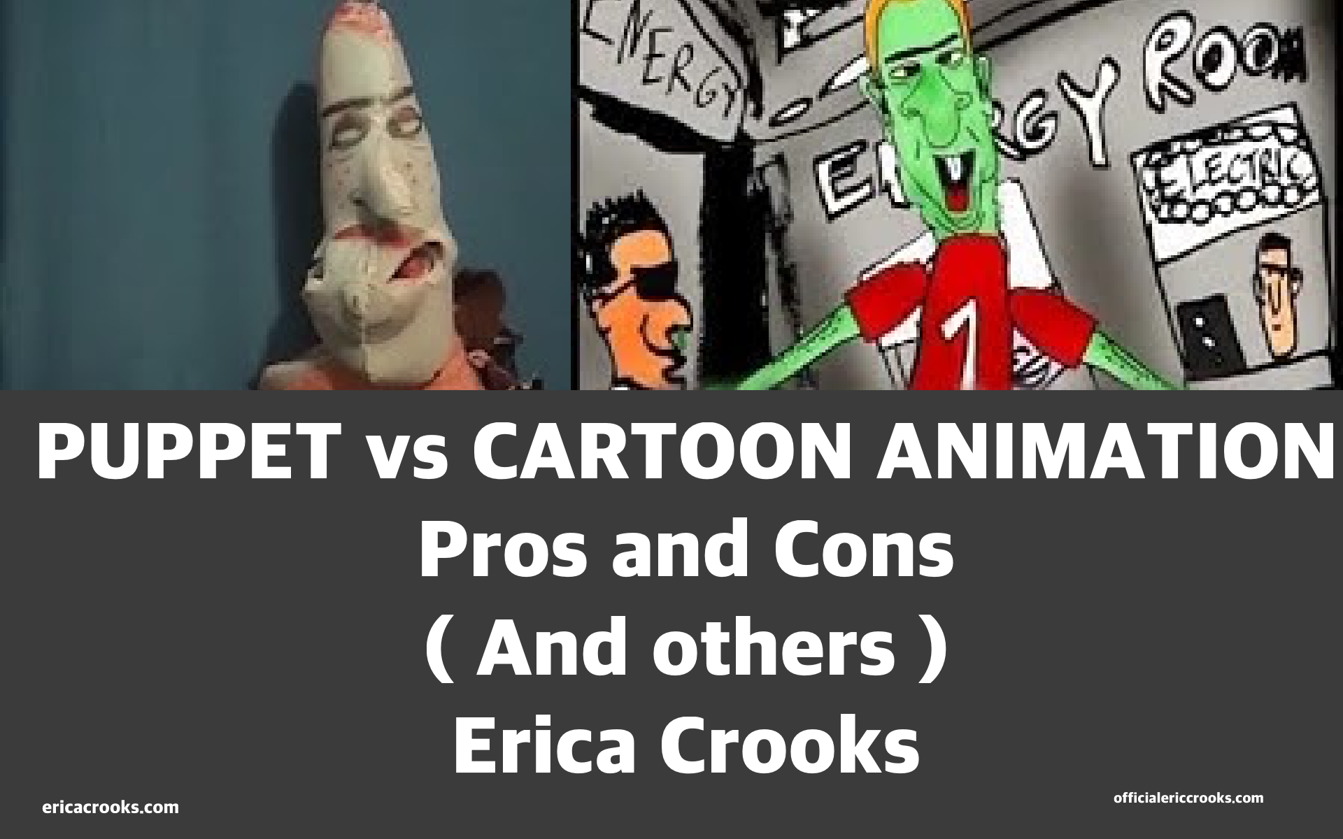 Cartoons , Animation , Comics , Comedy , Puppetry   etc   ( Pros and Cons )  By  Erica Crooks