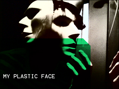 my plastic face