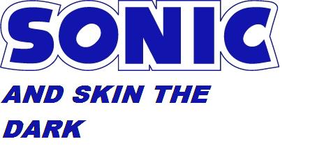 Sonic and Skin the Dark!