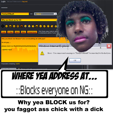 TheEyeOfMusik AKA Dj-StrEsS has blocked EVERYONE on NG!!!