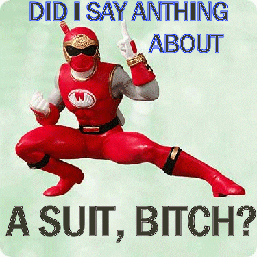 DID I SAY ANYTHING ABOUT A SUIT, BITCH?