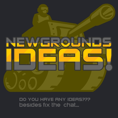 Newgrounds Ideas?