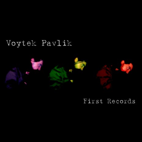 Voytek Pavlik- First Records