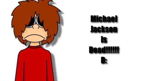 MICHAEL JACKSON IS DEAD D: