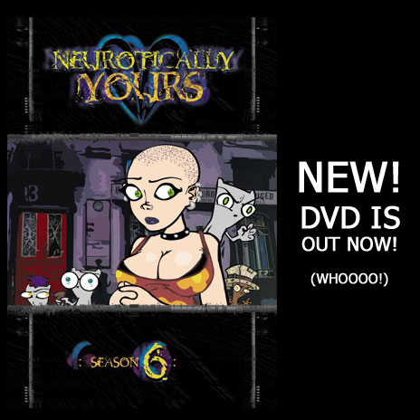 : NEW NEUROTICALLY YOURS DVD OUT! VOLUME 6!! :