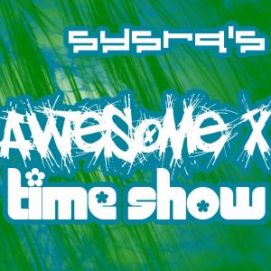 Announcing: SysRq's Awesome X Time Show!