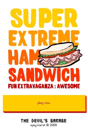 Game Concept:- Super Extreme Ham Sandwich Fun Extravaganza: Awesome! (W.I.P)