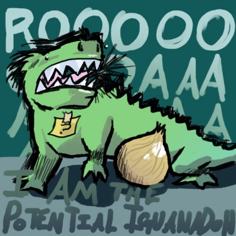 FEAR ME! FOR I AM THE POTENTIAL IGUANADON!