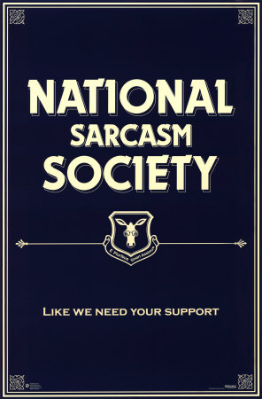 National Sarcasm Society: Like we need your support!