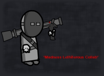 Haha!... I'm in the "Madness Lethiferous Collab"