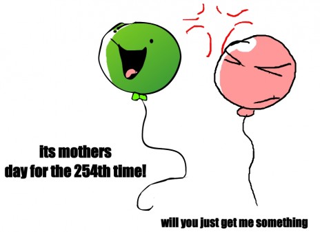 Its mothers day!