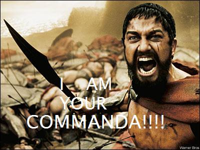 I AM YOUR COMMANDA!!!!!!!!!!