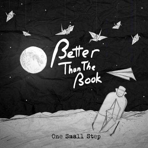 Better Than The Book - One Small Step EP FINISHED!!!!!