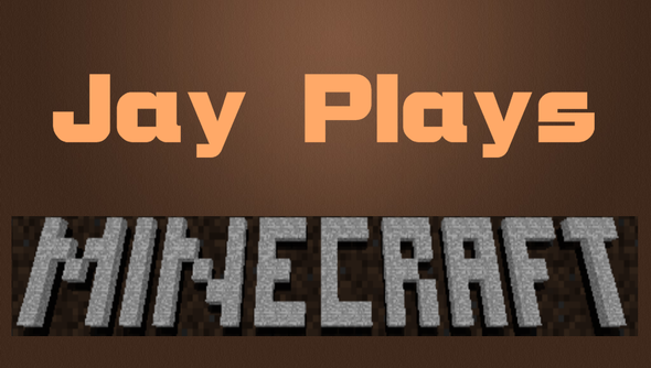 Jay Plays - Minecraft