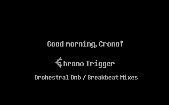 Good morning, Crono! Chrono Trigger Orchestral Drum and Bass / Breakbeat mini Album