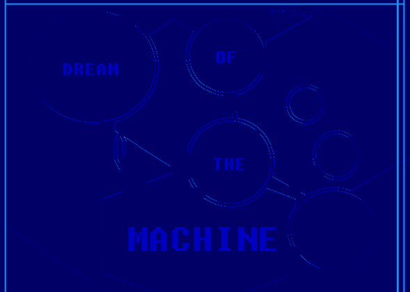 Dream of the machine.