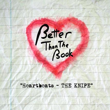 New Better Than The Book cover song "Heartbeats" by The Knife!